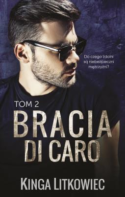 Bracia Di Caro. Tom 2. Autor: Kinga Litkowiec. SmakLiter.pl Okładka książki Bracia Di Caro. Tom 2