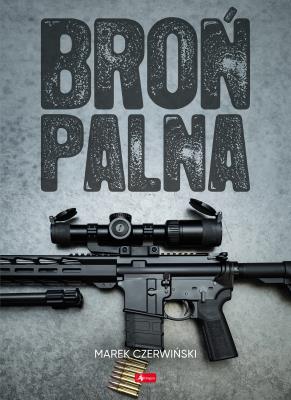 Broń Palna. Autor: Marek Czerwiński. SmakLiter.pl Okładka książki Broń Palna