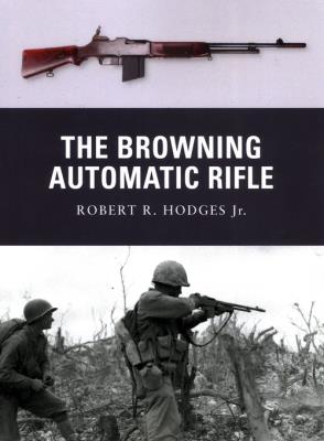 Browning Automatic Rifle. Autor: Hodges Jr. Robert R.. SmakLiter.pl Okładka książki Browning Automatic Rifle