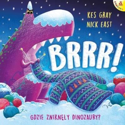 Brrr! Gdzie zniknęły dinozaury?. Autor: Kes Gray, Nick East. SmakLiter.pl Okładka książki Brrr! Gdzie zniknęły dinozaury?