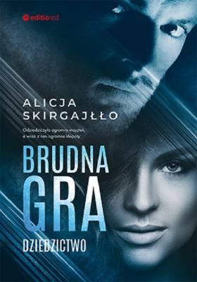 Brudna gra. Dziedzictwo. Autor: Skirgajłło Alicja. SmakLiter.pl Okładka książki Brudna gra. Dziedzictwo