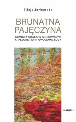 Okładka książki Brunatna pajęczyna. Agenci Gestapo w okupowanym Krakowie i ich powojenne losy