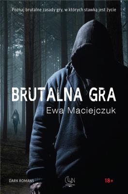 Brutalna gra. Autor: Ewa Maciejczuk. SmakLiter.pl Okładka książki Brutalna gra