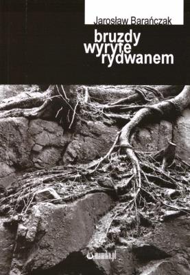 Bruzdy wyryte rydwanem. Autor: Jarosław Barańczak. SmakLiter.pl Okładka książki Bruzdy wyryte rydwanem