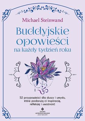 Okładka książki Buddyjskie opowieści na każdy tydzień roku. 52 przypowieści dla duszy i umysłu, które podarują ci inspirację, refleksję i uważność