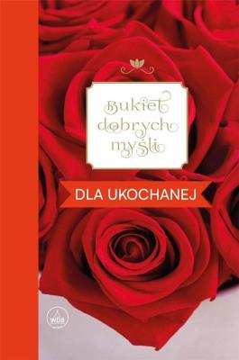 Bukiet dobrych myśli - dla ukochanej. Autor: Skarżyńska Ewa. SmakLiter.pl Okładka książki Bukiet dobrych myśli - dla ukochanej