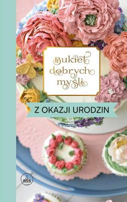 Bukiet dobrych myśli - z okazji urodzin. Autor: Skarżyńska Ewa. SmakLiter.pl Okładka książki Bukiet dobrych myśli - z okazji urodzin