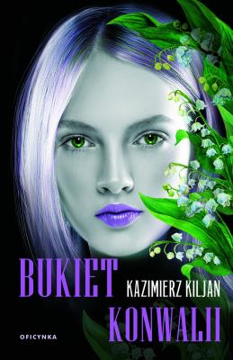 Bukiet Konwalii. Autor: Kazimierz Kiljan. SmakLiter.pl Okładka książki Bukiet Konwalii