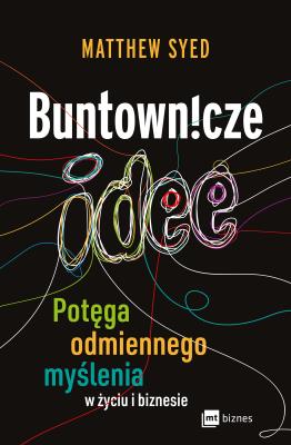 Buntownicze idee. Potęga odmiennego myślenia w życiu i biznesie. Autor: Matthew Syed. SmakLiter.pl Okładka książki Buntownicze idee. Potęga odmiennego myślenia w życiu i biznesie