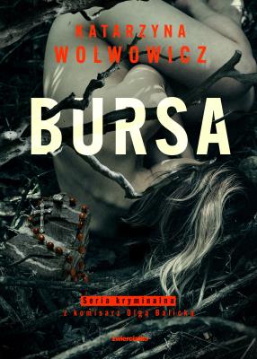 Bursa. Seria kryminalna z komisarz Olgą Balicką. Tom 4. Autor: Katarzyna Wolwowicz. SmakLiter.pl Okładka książki Bursa. Seria kryminalna z komisarz Olgą Balicką. Tom 4