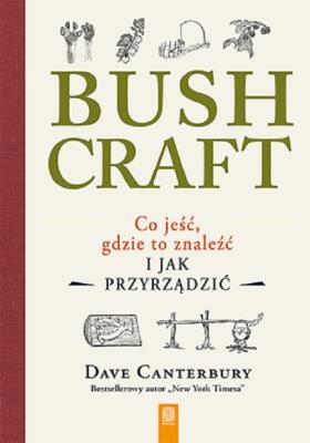 Bushcraft. Co jeść, gdzie to znaleźć.... Autor: Dave Canterbury. SmakLiter.pl Okładka książki Bushcraft. Co jeść, gdzie to znaleźć...