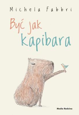 Być jak kapibara. Autor: Michela Fabbri, Eliza Piotrowska. SmakLiter.pl Okładka książki Być jak kapibara