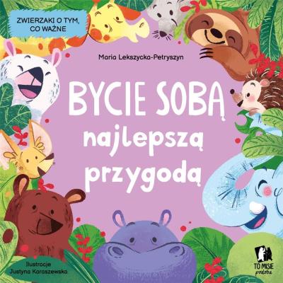Bycie sobą najlepszą przygodą. Autor: Maria Lekszycka-Petryszyn, Justyna Karaszewska. SmakLiter.pl Okładka książki Bycie sobą najlepszą przygodą