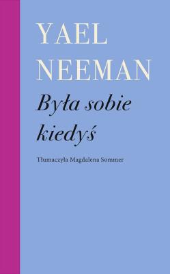 Była sobie kiedyś. Autor: Yael Neeman. SmakLiter.pl Okładka książki Była sobie kiedyś