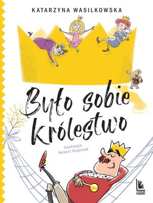 Było sobie królestwo. Autor: Wasilkowska Katarzyna. SmakLiter.pl Okładka książki Było sobie królestwo