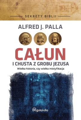 Całun i chusta z grobu Jezusa. Autor: Alfred J. Palla. SmakLiter.pl Okładka książki Całun i chusta z grobu Jezusa