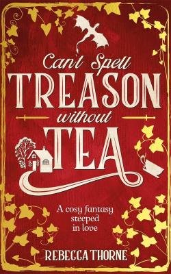 Can't Spell Treason Without Tea. Autor: Thorne Rebecca. SmakLiter.pl Okładka książki Can't Spell Treason Without Tea