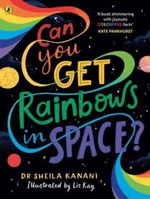 Can You Get Rainbows in Space?. Autor: Sheila Kanani. SmakLiter.pl Okładka książki Can You Get Rainbows in Space?