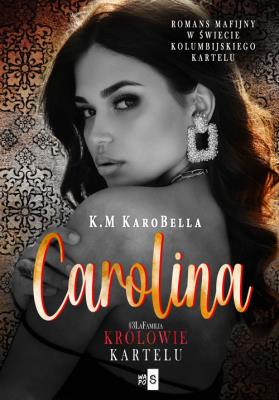 Carolina Królowie kartelu #3. Autor: KaroBella K.M. SmakLiter.pl Okładka książki Carolina Królowie kartelu #3