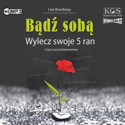 CD MP3 Bądź sobą. Wylecz swoje 5 ran. Autor: Lise Bourbeau. SmakLiter.pl Okładka książki CD MP3 Bądź sobą. Wylecz swoje 5 ran