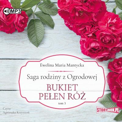 CD MP3 Bukiet pełen róż. Saga rodziny z Ogrodowej. Tom 3. Autor: Mantycka  Ewelina Maria. SmakLiter.pl Okładka książki CD MP3 Bukiet pełen róż. Saga rodziny z Ogrodowej. Tom 3