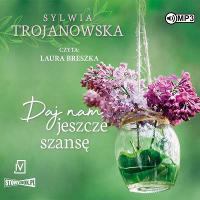 CD MP3 Daj nam jeszcze szansę. Autor: Sylwia Trojanowska. SmakLiter.pl Okładka książki CD MP3 Daj nam jeszcze szansę