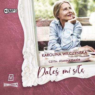 CD MP3 Dałeś mi siłę. Autor: Wilczyńska Karolina. SmakLiter.pl Okładka książki CD MP3 Dałeś mi siłę