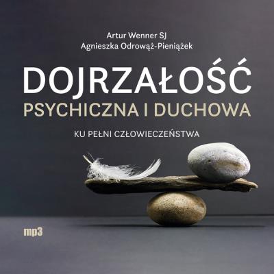 CD MP3 Dojrzałość psychiczna i duchowa. Ku pełni człowieczeństwa. Autor: Agnieszka Odrowąż-Pieniążek, Artur Wenner. SmakLiter.pl Okładka książki CD MP3 Dojrzałość psychiczna i duchowa. Ku pełni człowieczeństwa