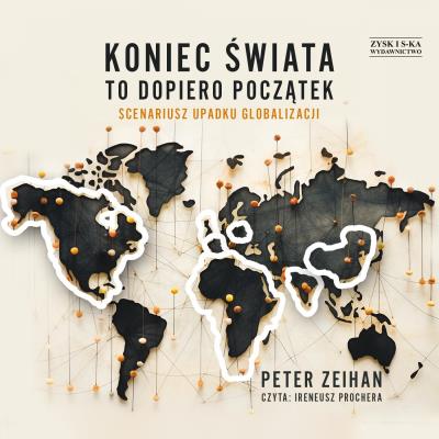 CD MP3 Koniec świata to dopiero początek. Scenariusz upadku globalizacji. Autor: Zeihan Peter. SmakLiter.pl Okładka książki CD MP3 Koniec świata to dopiero początek. Scenariusz upadku globalizacji