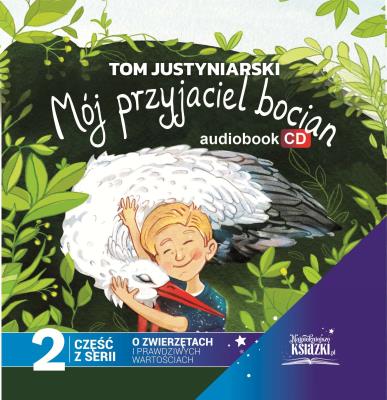 CD MP3 Mój przyjaciel bocian. Autor: Tom Justyniarski. SmakLiter.pl Okładka książki CD MP3 Mój przyjaciel bocian