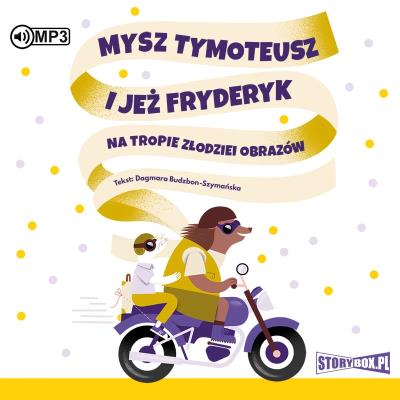 CD MP3 Mysz Tymoteusz i jeż Fryderyk. Na tropie złodziei obrazów. Autor: Dagmara Budzbon-Szymańska. SmakLiter.pl Okładka książki CD MP3 Mysz Tymoteusz i jeż Fryderyk. Na tropie złodziei obrazów