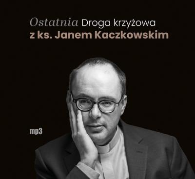 Okładka książki CD MP3 Ostatnia Droga krzyżowa z ks. Janem Kaczkowskim (audiobook)