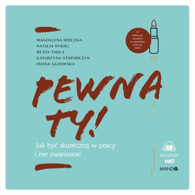 Okładka książki CD MP3 Pewna ty! Jak być skuteczną w pracy i nie zwariować (audiobook)