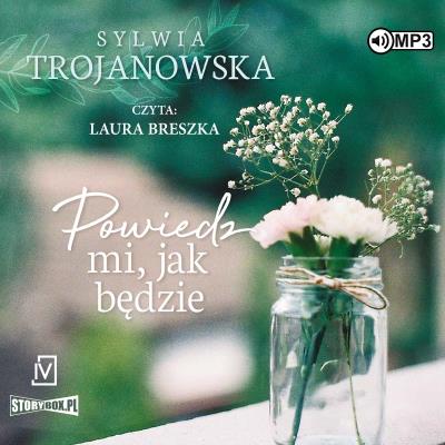 CD MP3 Powiedz mi jak będzie. Autor: Sylwia Trojanowska. SmakLiter.pl Okładka książki CD MP3 Powiedz mi jak będzie
