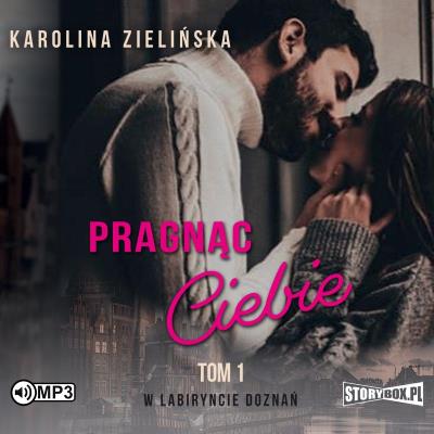 Okładka książki CD MP3 Pragnąc Ciebie. W labiryncie doznań. Tom 1