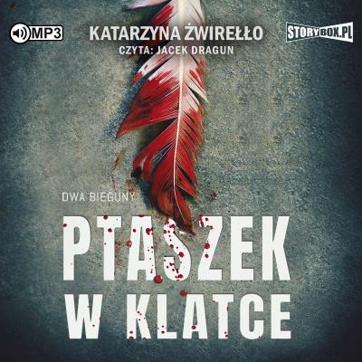 CD MP3 Ptaszek w klatce. Dwa bieguny. Tom 2. Autor: Katarzyna Żwirełło. SmakLiter.pl Okładka książki CD MP3 Ptaszek w klatce. Dwa bieguny. Tom 2