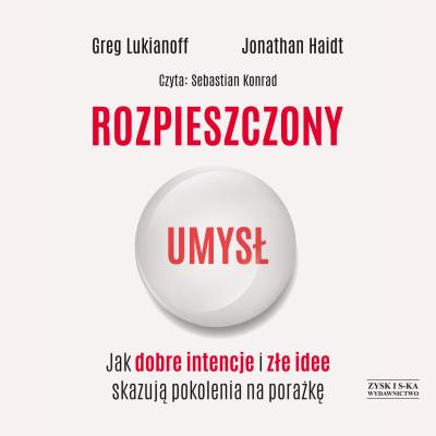 CD MP3 Rozpieszczony umysł. Jak dobre intencje i złe idee skazują pokolenia na porażkę. Autor: Lukianoff Greg, Haidt Jonathan. SmakLiter.pl Okładka książki CD MP3 Rozpieszczony umysł. Jak dobre intencje i złe idee skazują pokolenia na porażkę