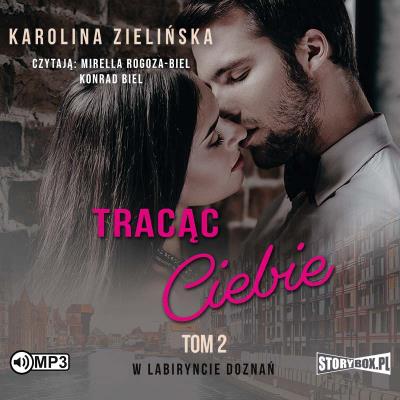 CD MP3 Tracąc Ciebie. W labiryncie doznań. Tom 2. Autor: Karolina Zielińska. SmakLiter.pl Okładka książki CD MP3 Tracąc Ciebie. W labiryncie doznań. Tom 2