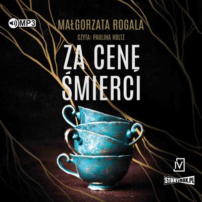 CD MP3 Za cenę śmierci. Pełnia tajemnic. Tom 2. Autor: Rogala Małgorzata. SmakLiter.pl Okładka książki CD MP3 Za cenę śmierci. Pełnia tajemnic. Tom 2
