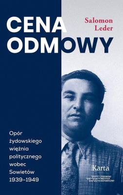 Okładka książki Cena odmowy. Opór żydowskiego więźnia politycznego wobec Sowietów 1939-1949