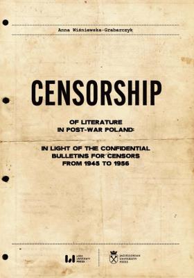 Censorship of Literature in Post-War Poland: In Light of the Confidential Bulletins for Censors from. Autor: Anna Wiśniewska-Grabarczyk. SmakLiter.pl Okładka książki Censorship of Literature in Post-War Poland: In Light of the Confidential Bulletins for Censors from