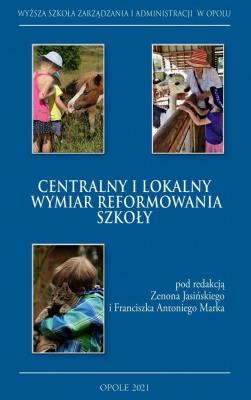 Okładka książki Centralny i lokalny wymiar reformowania szkoły