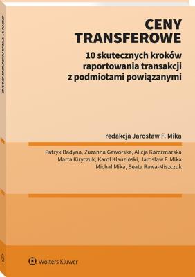 Ceny transferowe. 10 skutecznych kroków raportowania transakcji z podmiotami powiązanymi. Autor: Michał Mika, Beata Rawa-Miszczuk, Zuzanna Gaworska, Marta Kiryczuk, Karol Klauziński, Alicja Karczmarska, Patryk Badyna. SmakLiter.pl Okładka książki Ceny transferowe. 10 skutecznych kroków raportowania transakcji z podmiotami powiązanymi