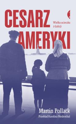 Okładka książki Cesarz Ameryki. Wielka ucieczka z Galicji wyd. 3