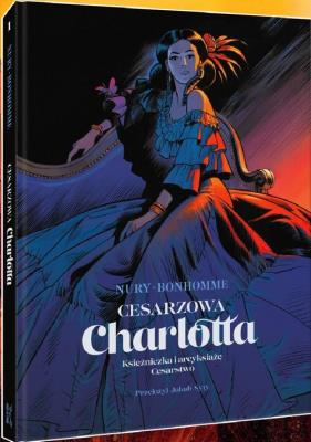 Cesarzowa Charlotta Tom 1: Księżniczka i arcyksiążę. Autor: Fabien Nury. SmakLiter.pl Okładka książki Cesarzowa Charlotta Tom 1: Księżniczka i arcyksiążę