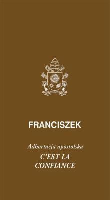 Cest la confiance. Adhortacja apostolska. Autor: Franciszek. SmakLiter.pl Okładka książki Cest la confiance. Adhortacja apostolska