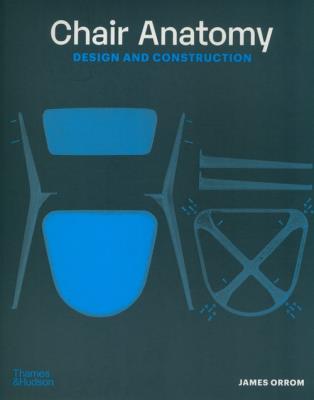 Chair Anatomy: Design and Construction. Autor: Orrom James. SmakLiter.pl Okładka książki Chair Anatomy: Design and Construction
