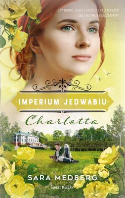 Charlotta Imperium jedwabiu. Autor: Sara Medberg, Bożena Kojro. SmakLiter.pl Okładka książki Charlotta Imperium jedwabiu