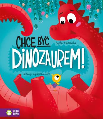 Chcę być dinozaurem!. Autor: Agata Widzowska, Agnieszka Matz. SmakLiter.pl Okładka książki Chcę być dinozaurem!