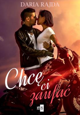 Chcę ci zaufać. Autor: DARIA RAJDA. SmakLiter.pl Okładka książki Chcę ci zaufać